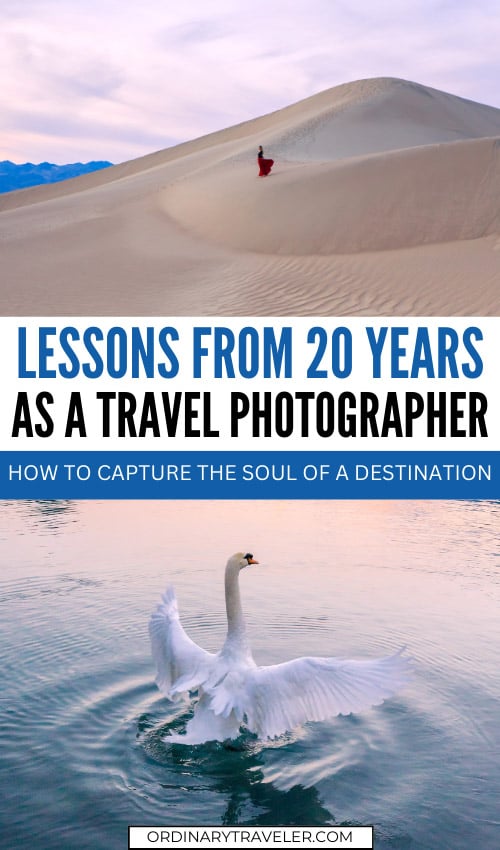 What 20 Years As A Travel Photographer Has Taught Me What 20 Years As A Travel Photographer Has Taught Me